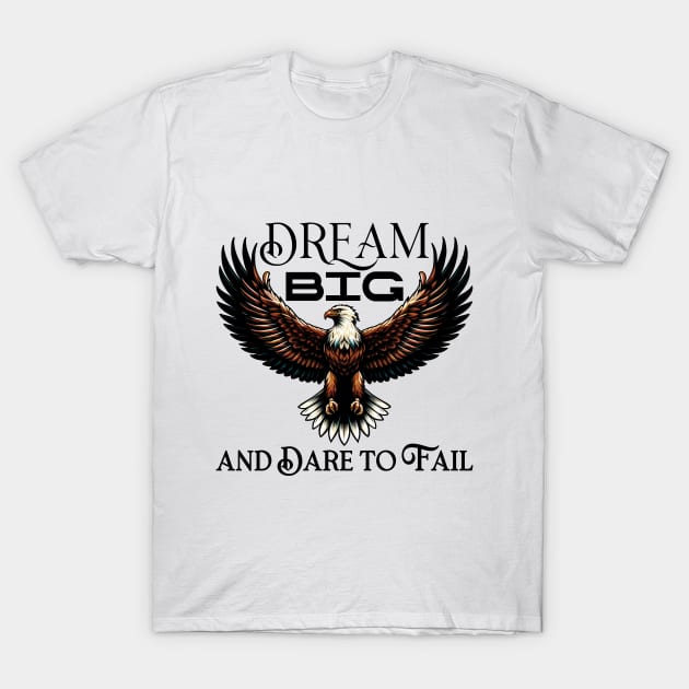 Dream Big and Dare to Fail T-Shirt by TeaTimeTales